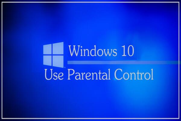 Cách Sử Dụng Tính Năng Kiểm Soát Của Phụ Huynh (Parental Control) Trên Windows 10
